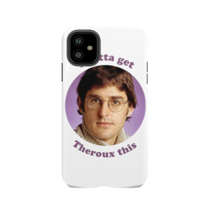 Louis Theroux I Gotta Get Theroux This Tough Phone Case