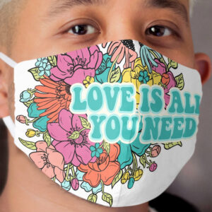 Love is all you need Cloth Face Mask