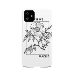 Love It If We Made It Phone Case