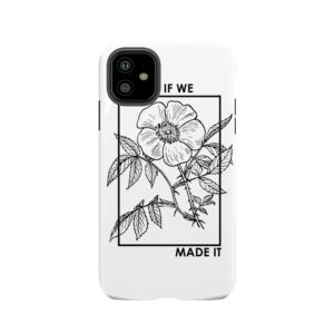 Love It If We Made It Tough Phone Case