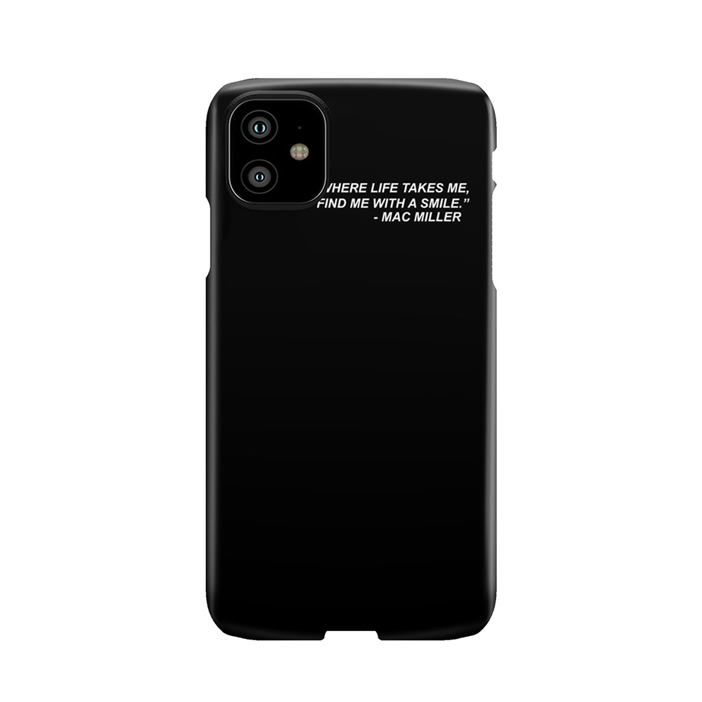 Mac Miller Quote "No Matter Where Life Takes Me, Find Me With A Smile." Phone Case