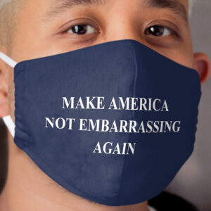 Make America Not Embarrassing Again Cloth Face Mask