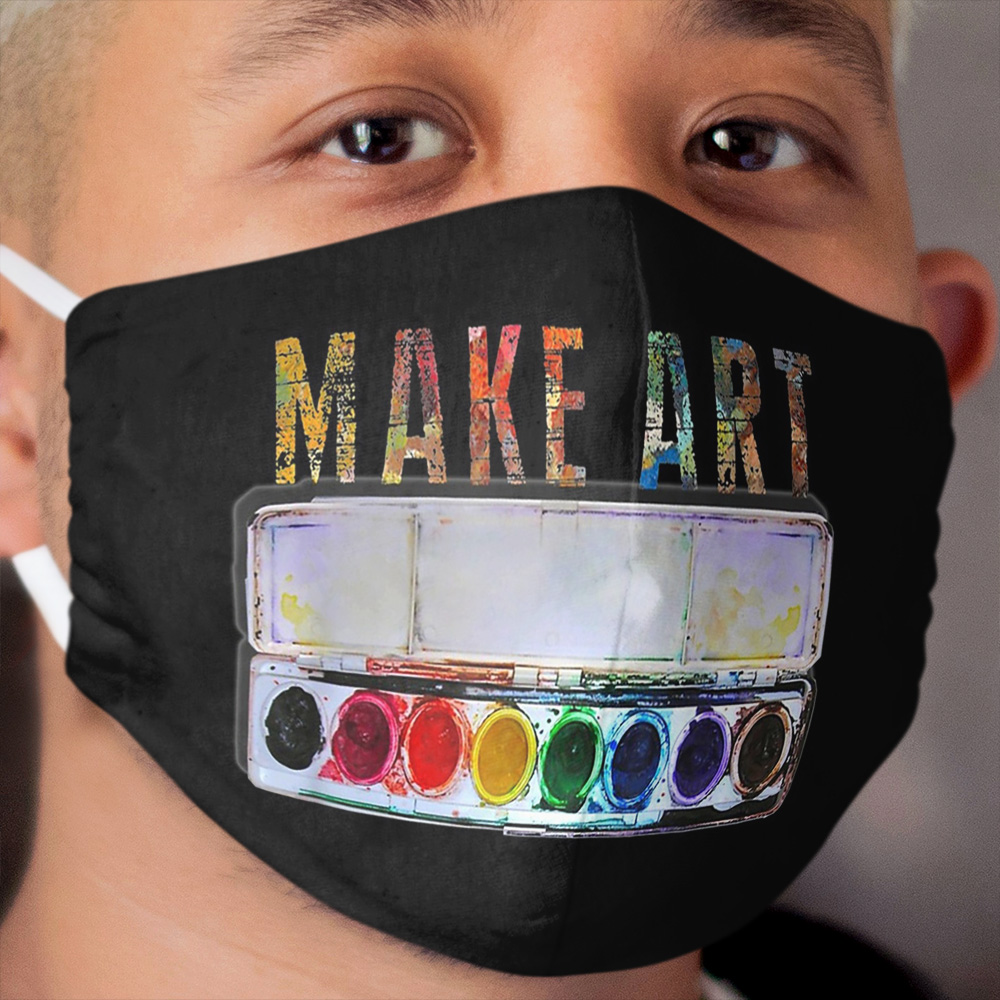 MAKE ART Funny Artist Painting Teacher Humor gifts Cloth Face Mask