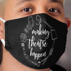 Making Theatre Happen - Technical Theatre Cloth Face Mask