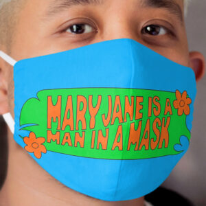 Mary Jane is a Man in a Cloth Face Mask
