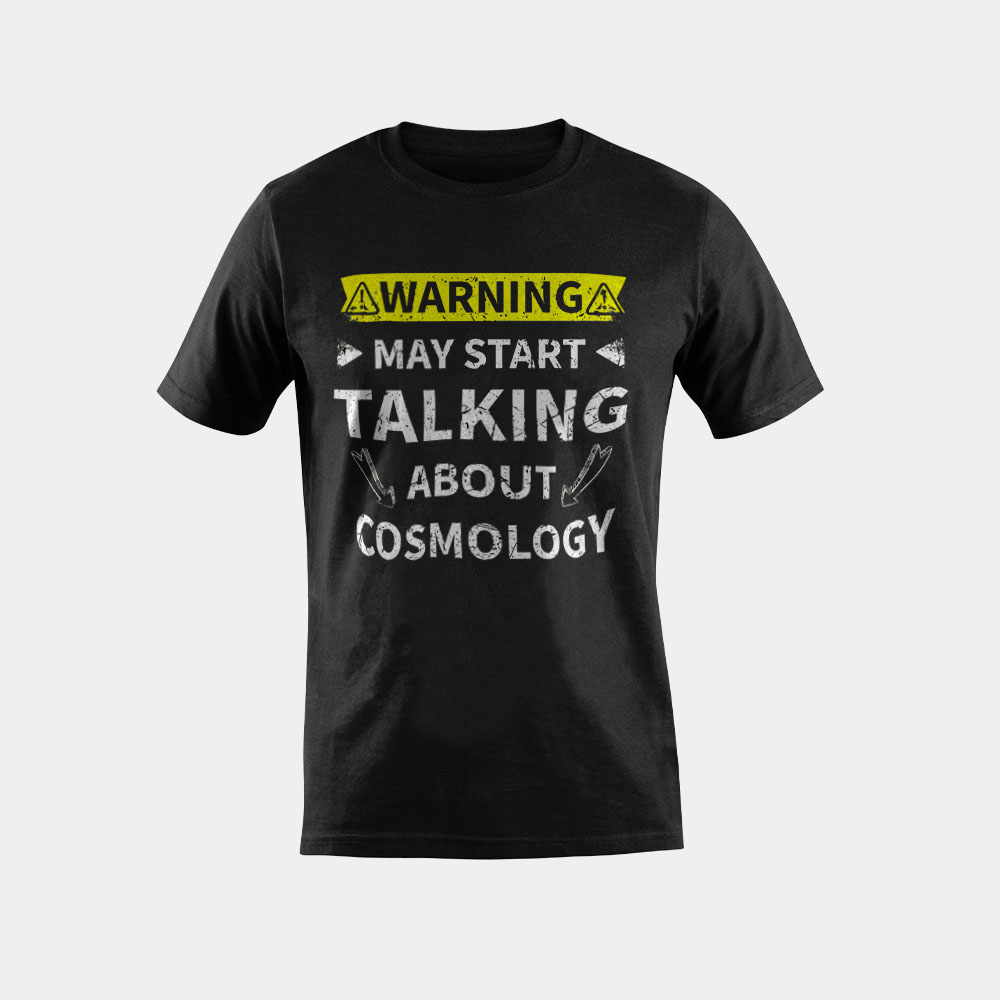 May Start Talking About Cosmology Cosmologist T-Shirt