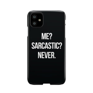 Me? Sarcastic? Never. Phone Case