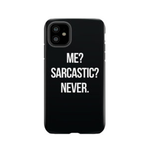 Me? Sarcastic? Never. Tough Phone Case