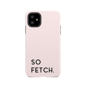 Mean Girls - So Fetch In Pink Tough Phone Case