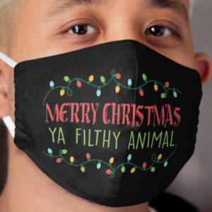 Merry Christmas Ya Filthy Animal Cloth Face Mask