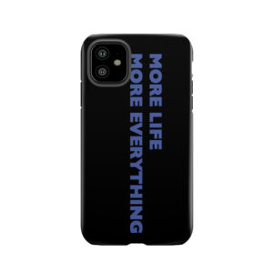 More Life More Everything Tough Phone Case