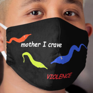 mother I crave violence worm on string Cloth Face Mask