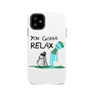 Mr. Meeseeks Quote T-Shirt - You Gotta Relax - White Tough Phone Case