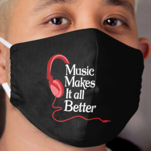 Music makes it all better: Funny Gifts For musician. Cloth Face Mask