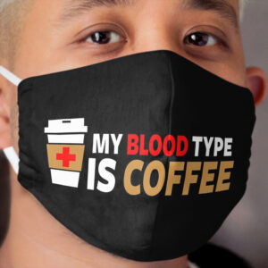 My Blood Type is Coffee Cloth Face Mask