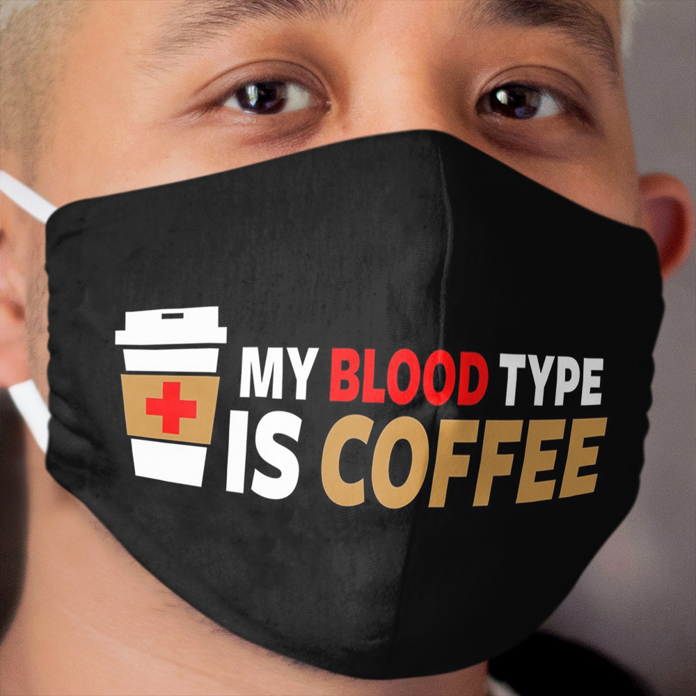 My Blood Type is Coffee Cloth Face Mask