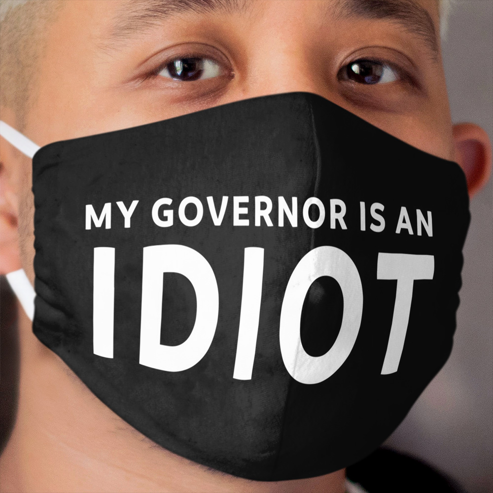 My Governor Is An Idiot Funny Cloth Face Mask