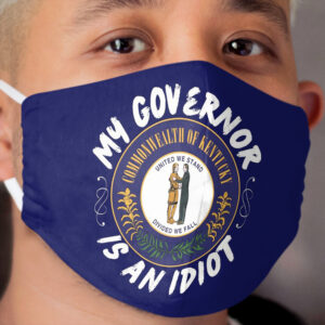 My Governor Is An Idiot Kentucky Politics Funny Gift Cloth Face Mask