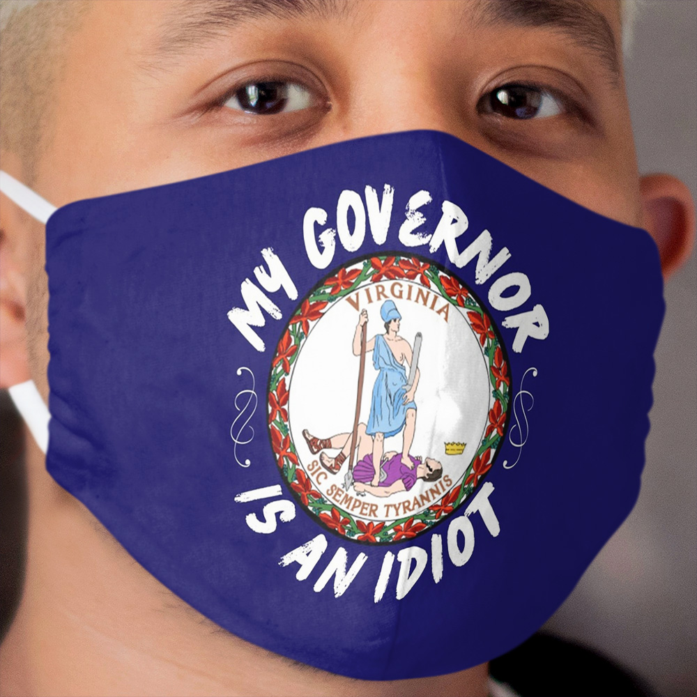 My Governor Is An Idiot Virginia Politics Funny Gift Cloth Face Mask