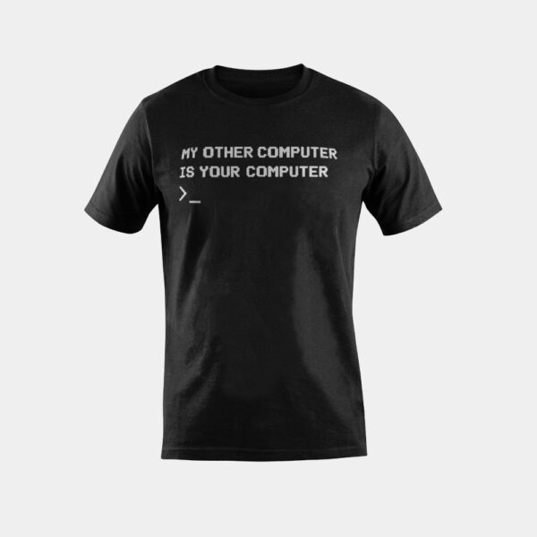 My Other Computer Is Your Computer Funny Hacking Hacker Gift T-Shirt