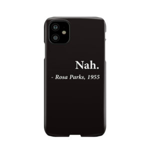 Nah Rosa Parks Quote Phone Case