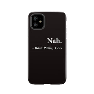 Nah Rosa Parks Quote Tough Phone Case