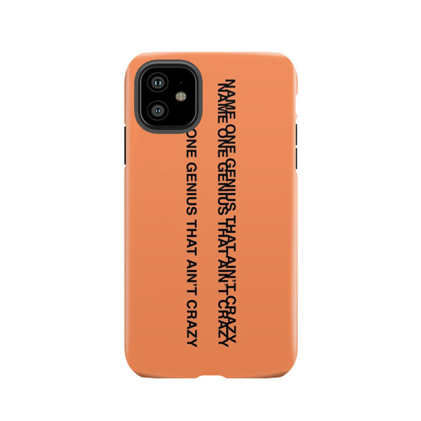Name One Genius That Ain't Crazy - Kanye West Tough Phone Case