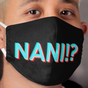 NANI!? (Japanese what) Cloth Face Mask