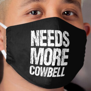 Needs More Cowbell Cloth Face Mask