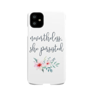 Nevertheless, She Persisted Phone Case