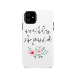 Nevertheless, She Persisted Tough Phone Case