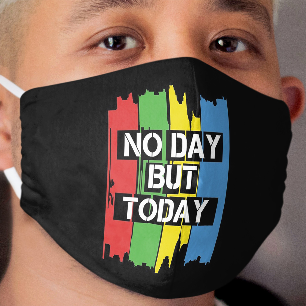 No Day But Today Cloth Face Mask 2