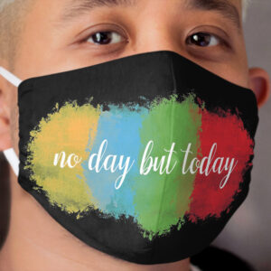 No Day But Today Cloth Face Mask