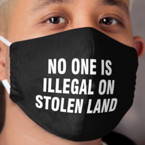 No one is illegal on stolen land Cloth Face Mask