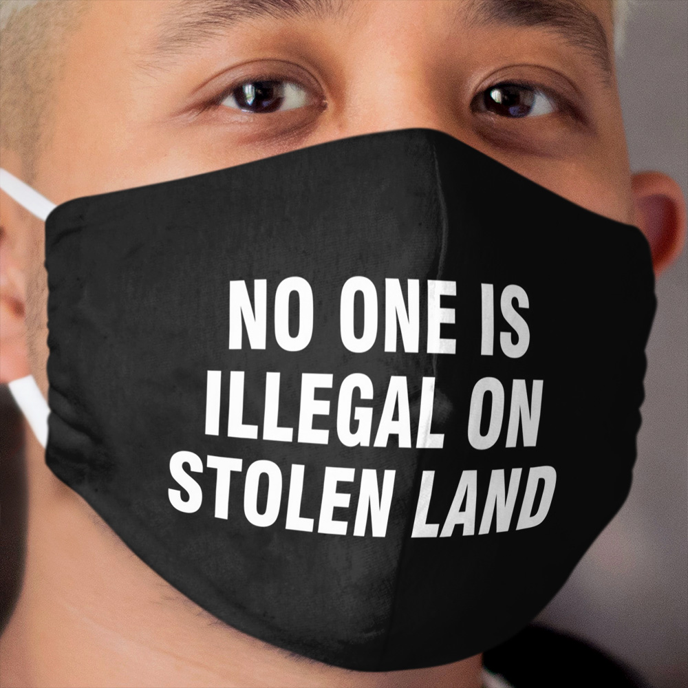 No one is illegal on stolen land Cloth Face Mask