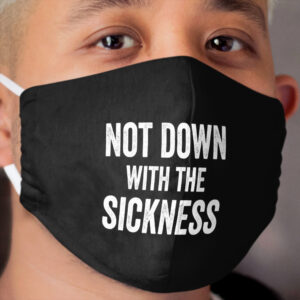 Not Down With The Sickness Cloth Face Mask