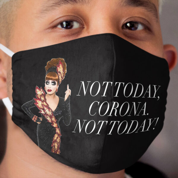 Not Today, Corona. Not Today! Rupaul's Drag Race Bianca Del Rio Cloth Face Mask
