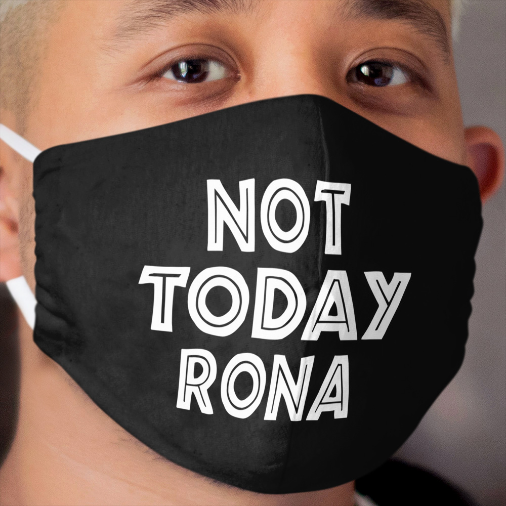 Not today rona, Funny protective Cloth Face Mask, social distancing, face Cloth Face Mask