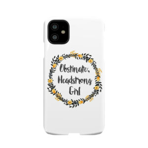 Obstinate, Headstrong Girl! Phone Case