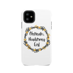 Obstinate, Headstrong Girl! Tough Phone Case