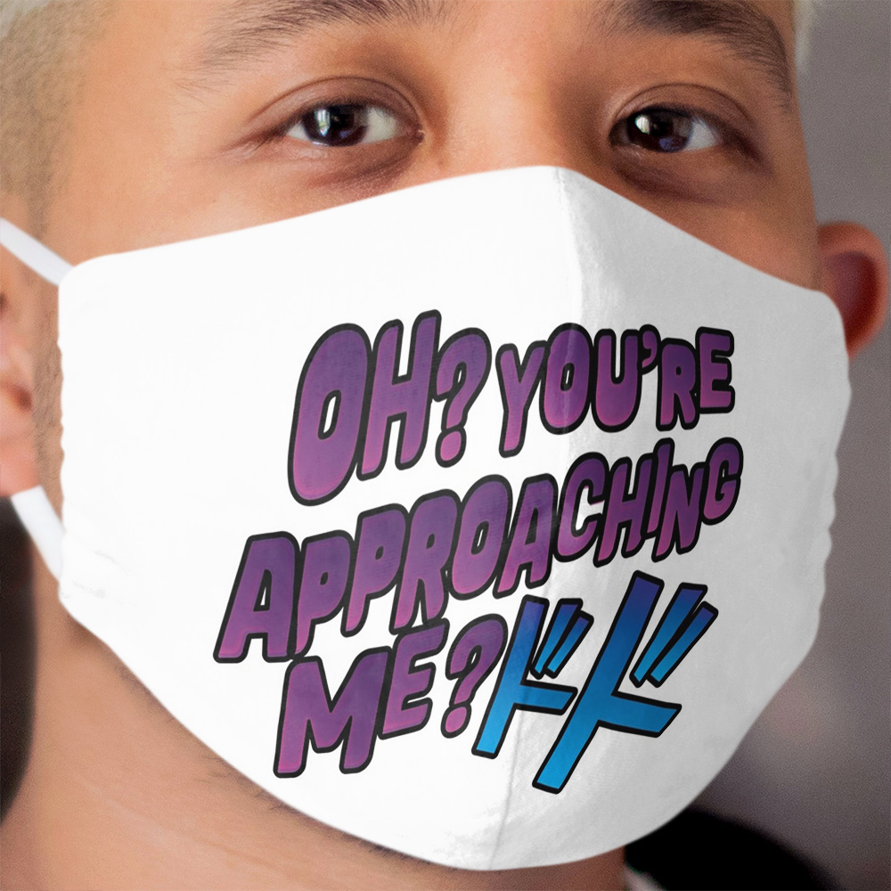 Oh? You're Approaching Me? Cloth Face Mask