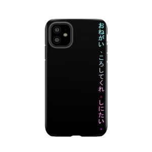 Onegai , Koroshitekure. Shinitai. (Please, Kill Me. I Want To Die.) Tough Phone Case