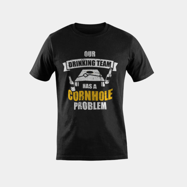 Our drinking team has a cornhole problem T-Shirt