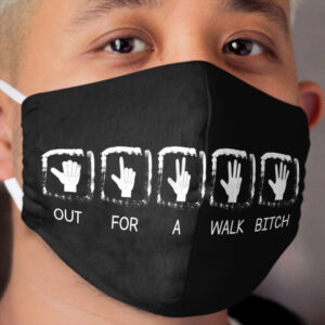 Out. For. A. Walk ... Bitch! Cloth Face Mask