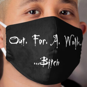 Out for a Walk Bitch - White Cloth Face Mask