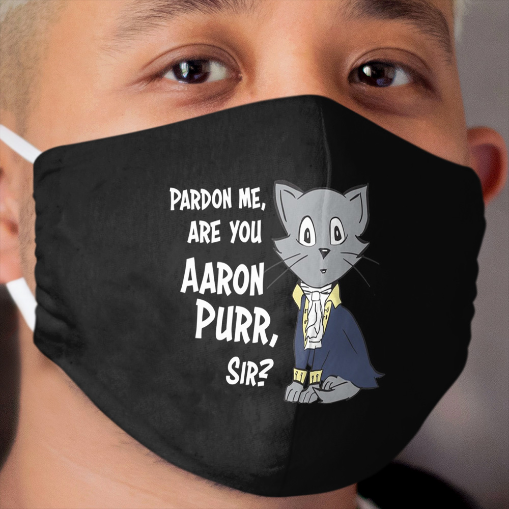 Pardon Me, Are You Aaron Purr, Sir? Cloth Face Mask