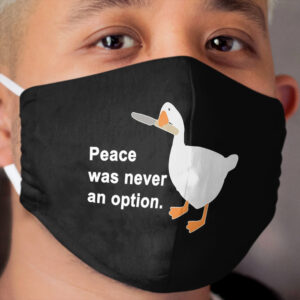 Peace Was Never An Option Goose Game Cloth Face Mask