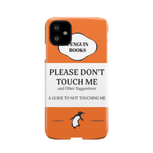 Please Don'T Touch Me Phone Case