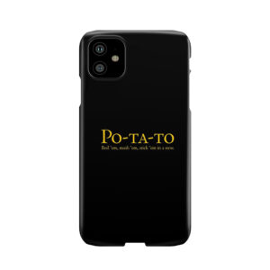 Po-Ta-To - Boil 'Em, Mash 'Em, Stick 'Em In A Stew Phone Case