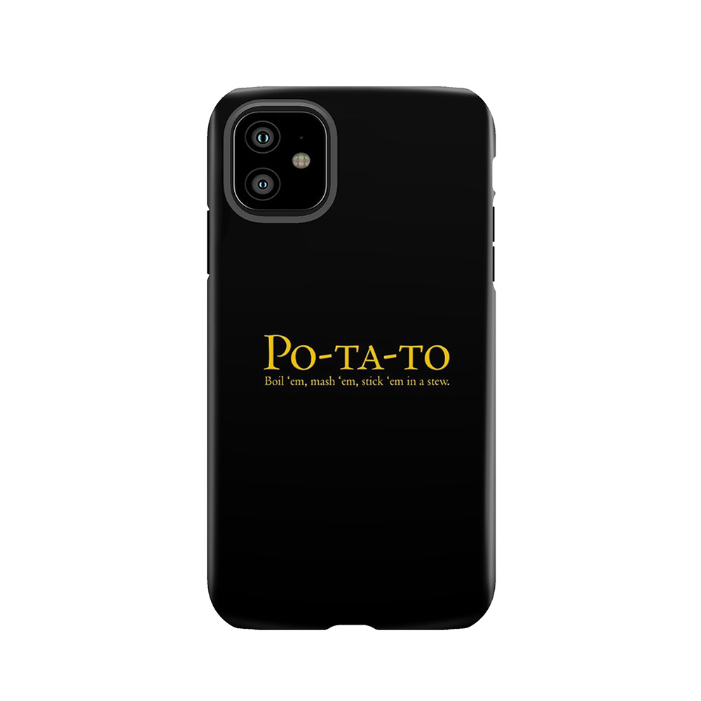 Po-Ta-To - Boil 'Em, Mash 'Em, Stick 'Em In A Stew Tough Phone Case